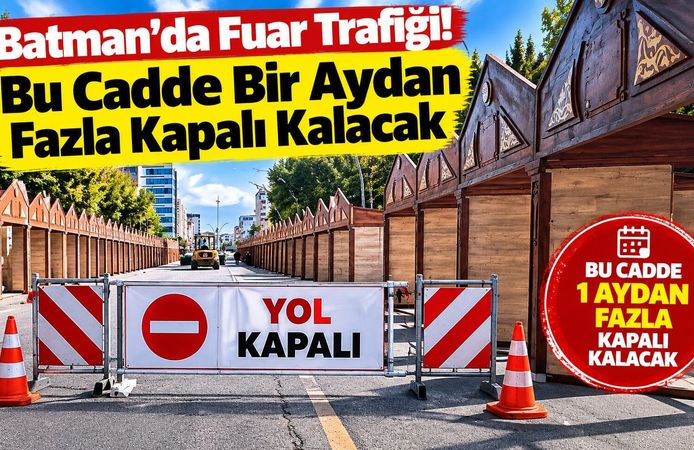 Batman’da Fuar Trafiği! Bu Cadde Bir Aydan Fazla Kapalı Kalacak