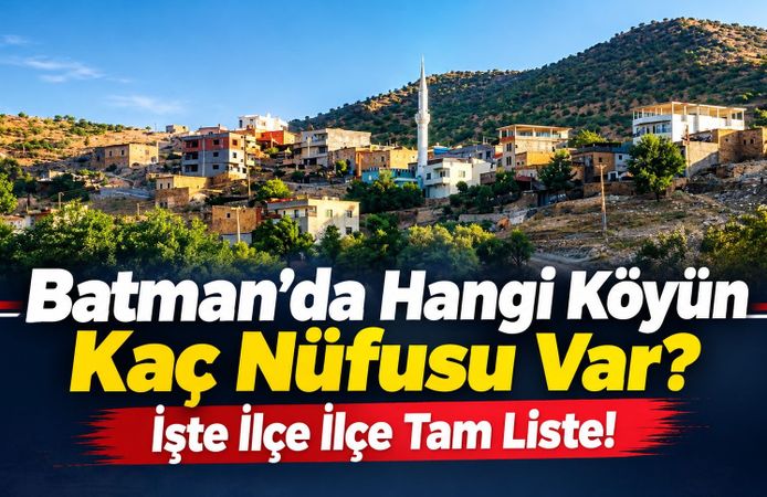 Batman’da Hangi Köyün Kaç Nüfusu Var? İşte İlçe İlçe Tam Liste!