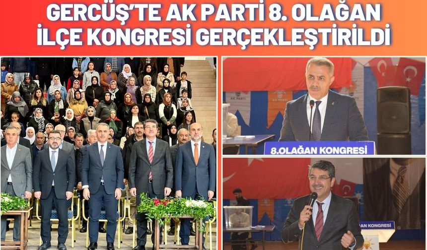 Gercüş’te AK Parti 8. Olağan İlçe Kongresi Gerçekleştirildi