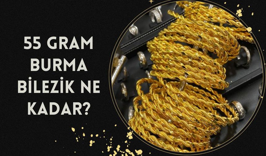 55 gram burma bilezik ne kadar? 26 Ocak altın fiyatları?