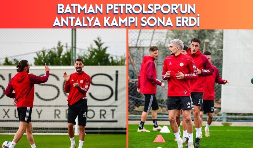 Batman Petrolspor’un Antalya Kampı Sona Erdi