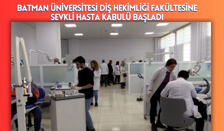 Batman Üniversitesi Diş Hekimliği Fakültesine Sevkli Hasta Kabulü Başladı