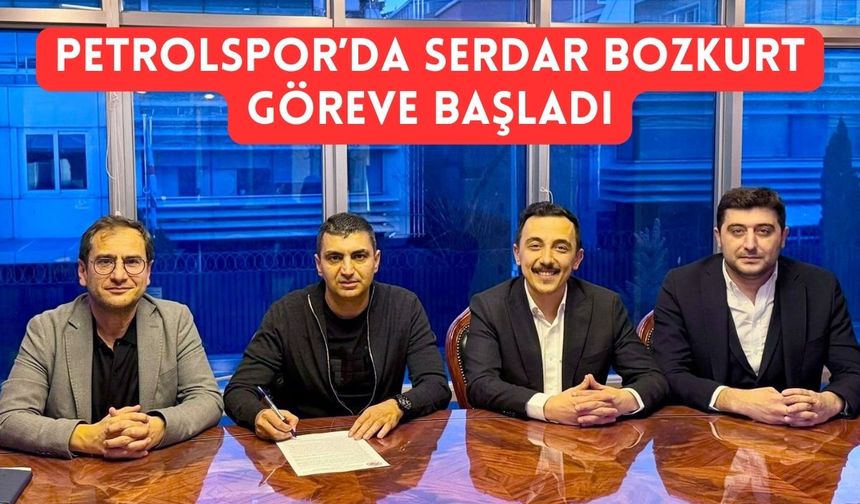 Petrolspor’da Serdar Bozkurt Göreve Başladı