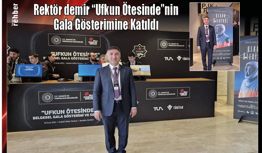 Rektör Demir Ufkun Ötesinde'nin Gala Gösterimine Katıldı