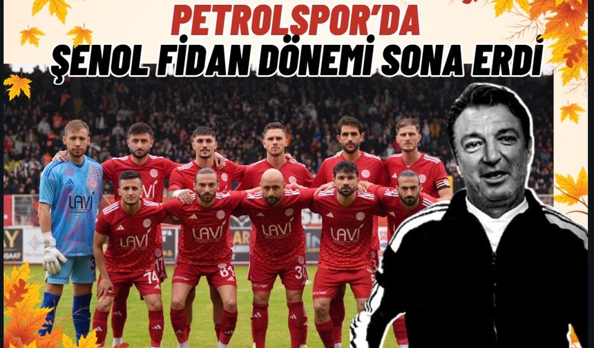 Petrolspor'da Şenol Fidan Dönemi Sona Erdi