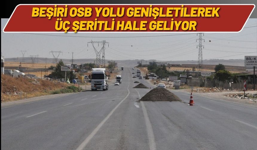 Beşiri OSB Yolu Genişletilerek Üç Şeritli Hale Geliyor