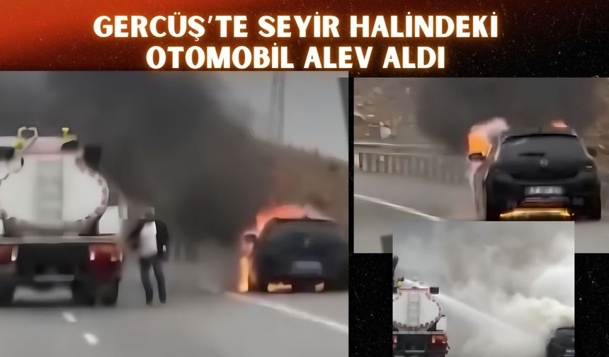 Gercüş’te Seyir Halindeki Otomobil Alev Aldı