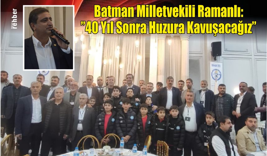 Batman Milletvekili Ramanlı:"40 Yıl Sonra Huzura Kavuşacağız"