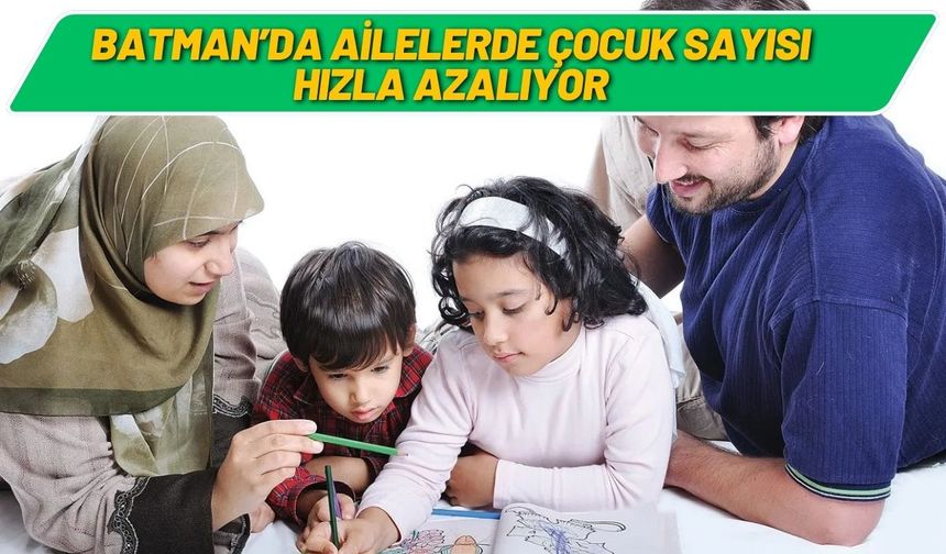 Batman’da Ailelerde Çocuk Sayısı Hızla Azalıyor