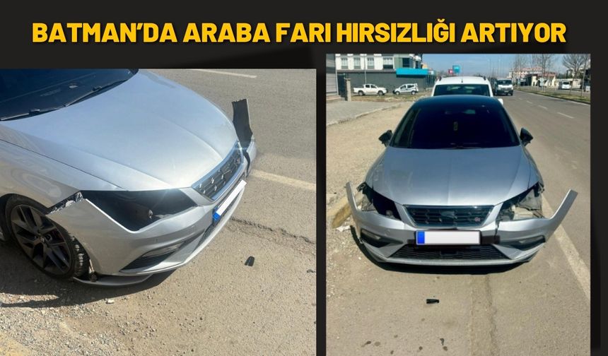 Batman’da Araba Farı Hırsızlığı Artıyor