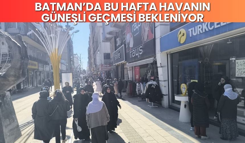 Batman’da Bu Hafta Havanın Güneşli Geçmesi Bekleniyor