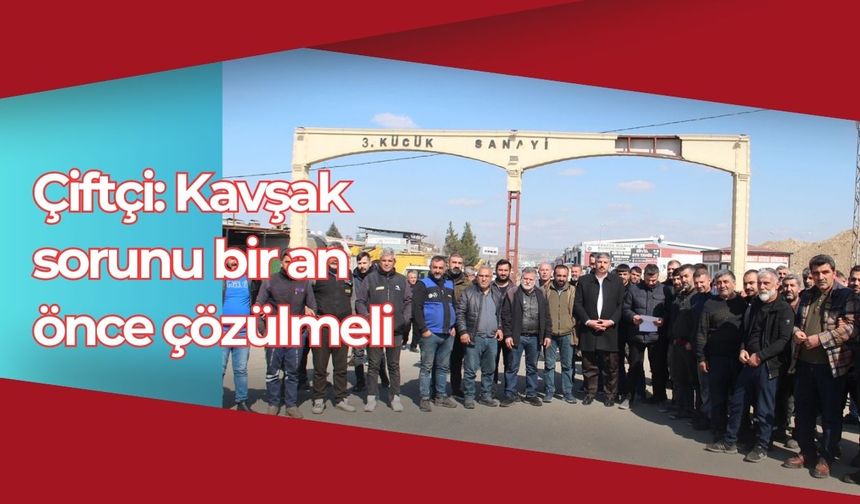 Çiftçi: Kavşak sorunu bir an önce çözülmeli