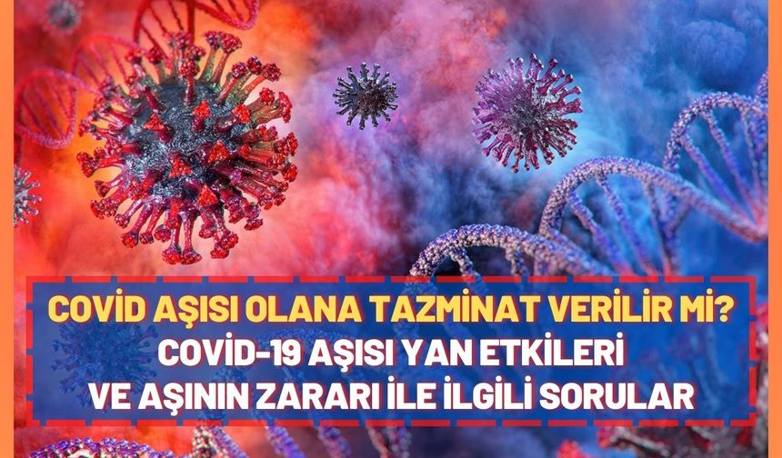 Covid aşısı olana tazminat verilir mi? COVID-19 aşısı yan etkileri ve aşının zararı ile ilgili sorular