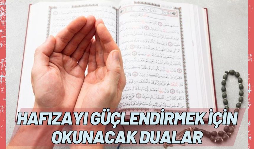 Hafızayı güçlendirmek için okunacak dualar