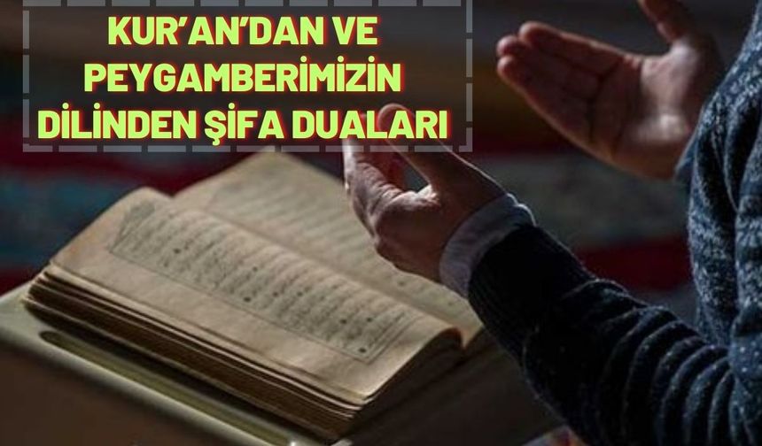 Kur’an’dan ve Peygamberimizin Dilinden Şifa Duaları