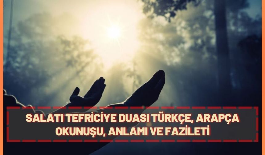 Salatı Tefriciye Duası Türkçe, Arapça Okunuşu, Anlamı ve Fazileti