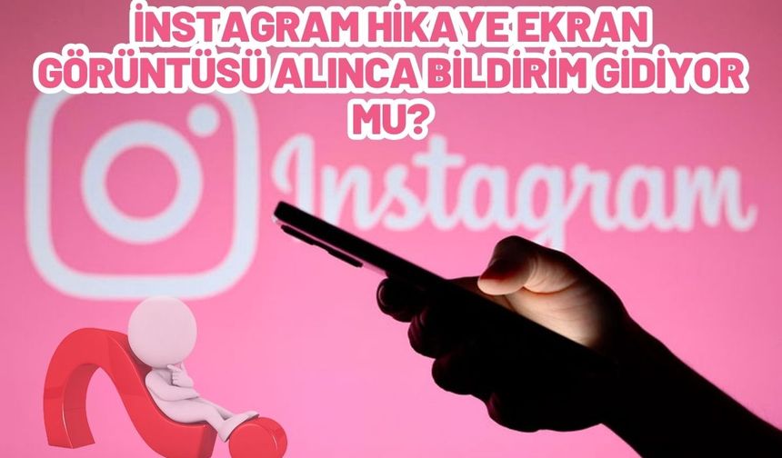 İnstagram hikaye ekran görüntüsü alınca bildirim gidiyor mu?