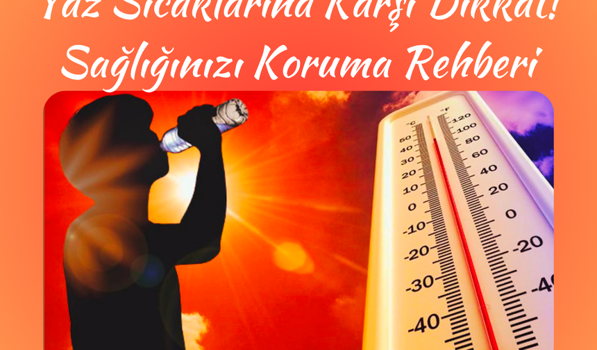 Yaz Sıcaklarına Karşı Dikkat! Sağlığınızı Koruma Rehberi
