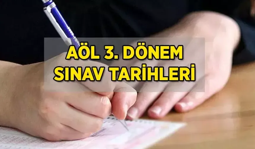 Açık Öğretim Lisesi (AÖL) 3. Dönem Sınav Tarihleri