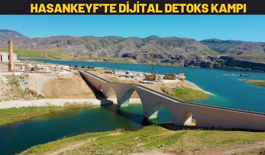 Hasankeyf’te Dijital Detoks Kampı
