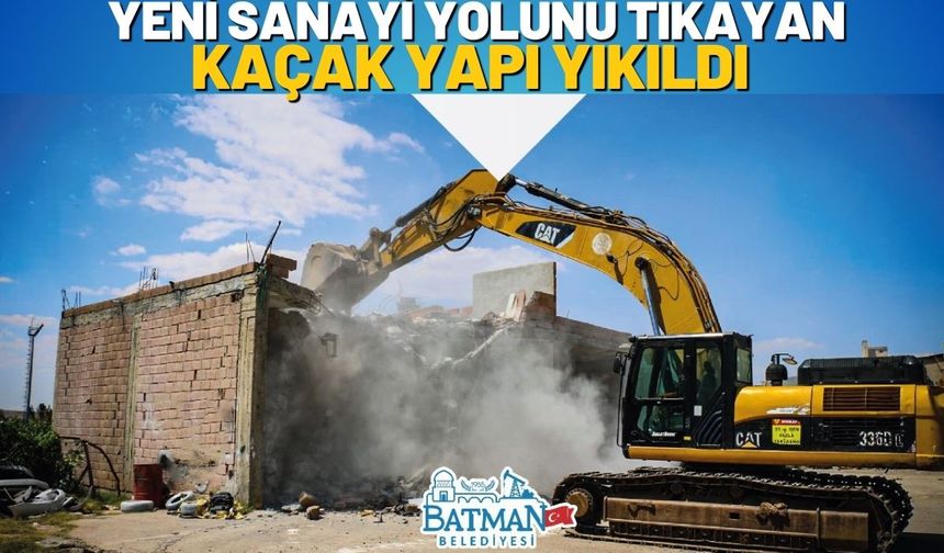 Yeni Sanayi Yolunu Tıkayan Kaçak Yapı Yıkıldı