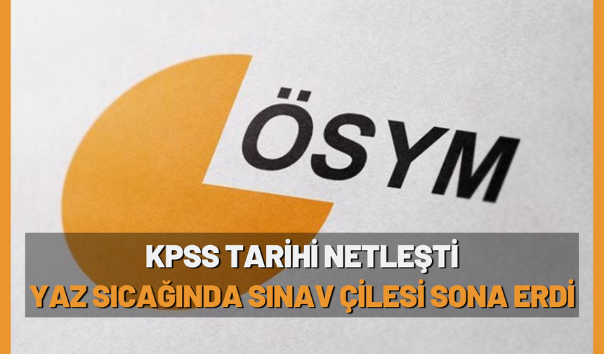 KPSS Tarihi Netleşti: Yaz Sıcağında Sınav Çilesi Sona Erdi