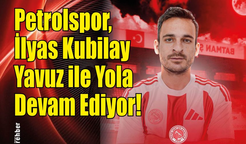 Petrolspor, İlyas Kubilay Yavuz ile Yola Devam Ediyor!