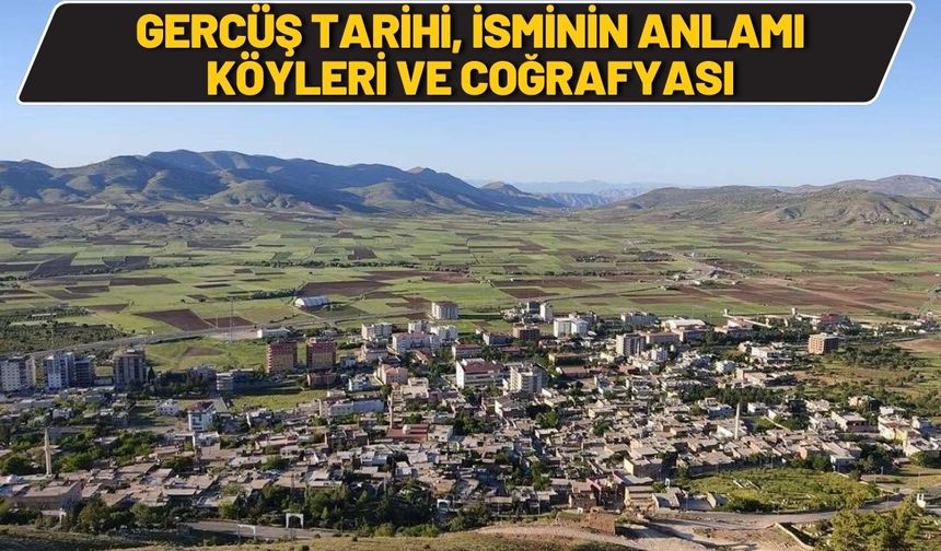 Gercüş Tarihi, İsminin Anlamı, Coğrafyası ve Köyleri