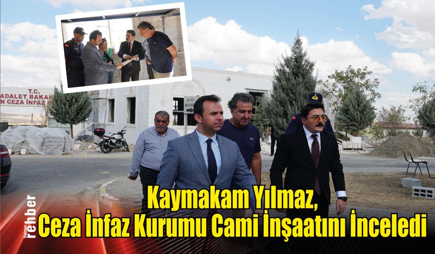 Kaymakam Yılmaz, Ceza İnfaz Kurumu Cami İnşaatını İnceledi