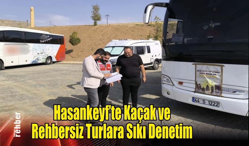Hasankeyf’te Kaçak ve Rehbersiz Turlara Denetim