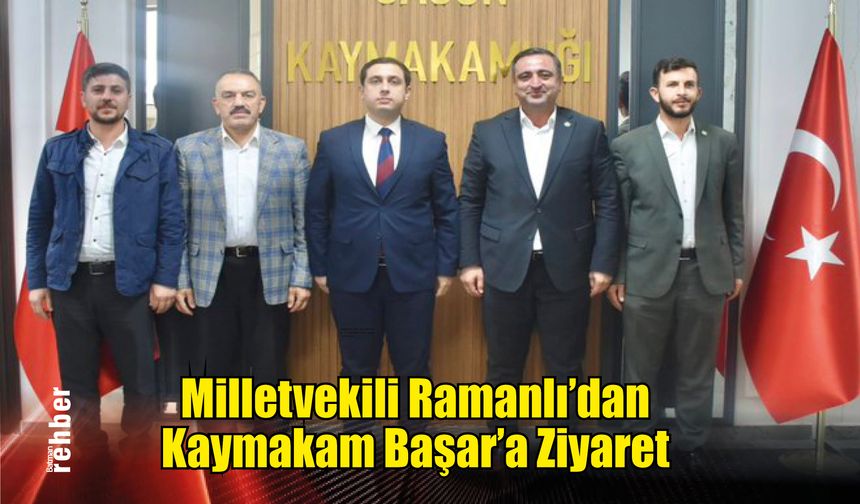 Milletvekili Ramanlı'dan Kaymakam Başar'a Ziyaret