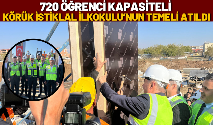 720 Öğrenci Kapasiteli Körük İstiklal İlkokulu’nun Temeli Atıldı