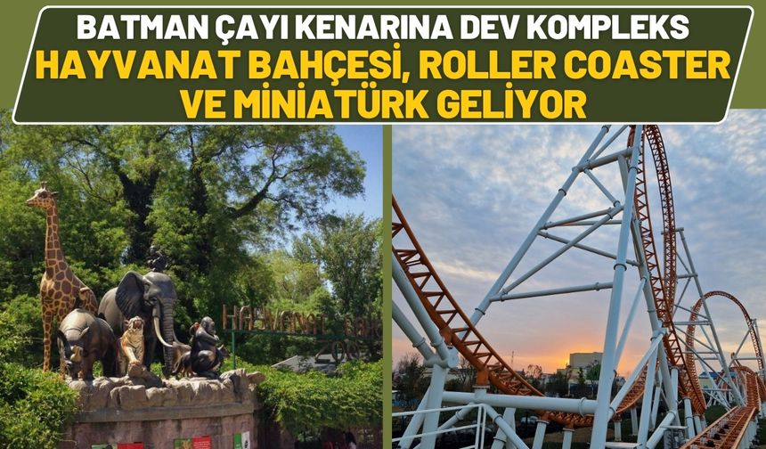 Batman Çayı Kenarına Dev Kompleks: Hayvanat Bahçesi, Roller Coaster ve Miniatürk Geliyor