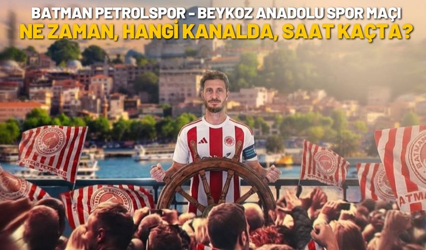 Batman Petrolspor - Beykoz Anadolu Spor Maçı Ne Zaman, Hangi Kanalda, Saat Kaçta Canlı Yayınlanacak?