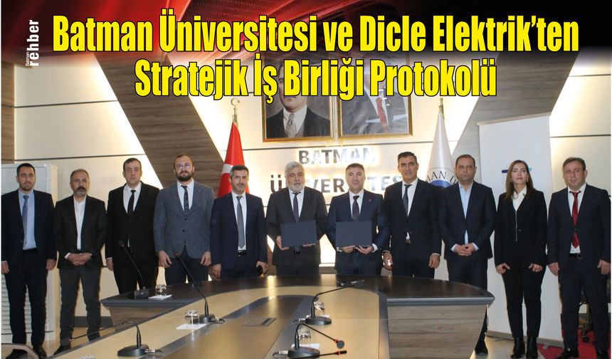 Batman Üniversitesi ve Dicle Elektrik'ten Stratejik İş Birliği Protokolü