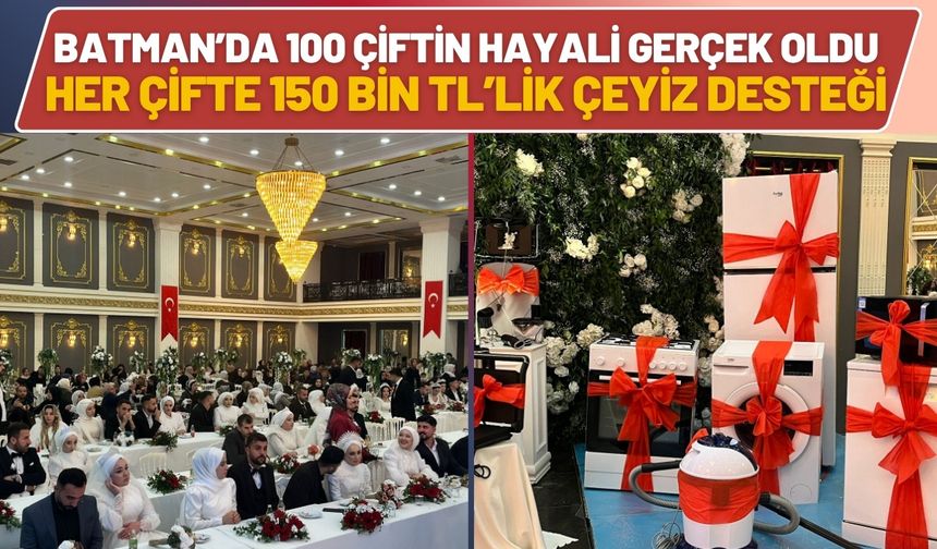 Batman’da 100 Çiftin Hayali Gerçek Oldu: Her Çifte 150 Bin TL’lik Çeyiz Desteği