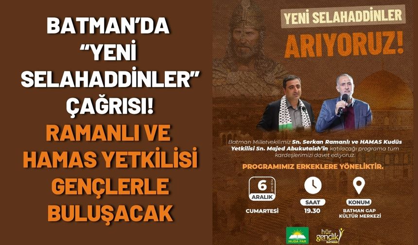 Batman’da “Yeni Selahaddinler” Çağrısı! Ramanlı ve Hamas Yetkilisi Gençlerle Buluşacak