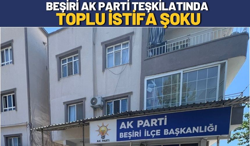 Beşiri AK Parti Teşkilatında Toplu İstifa Şoku