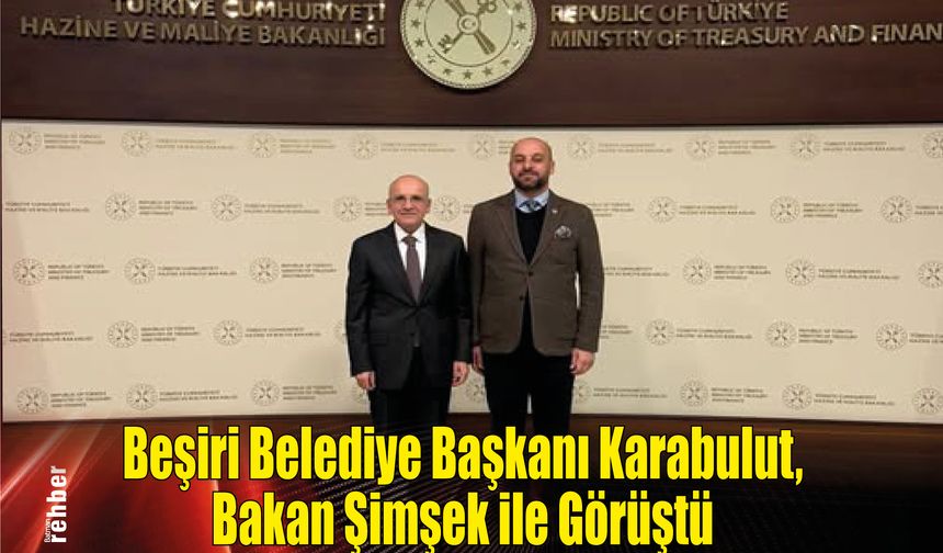 Beşiri Belediye Başkanı Karabulut, Bakan Şimşek ile Görüştü: Projeler İçin Destek İstedi