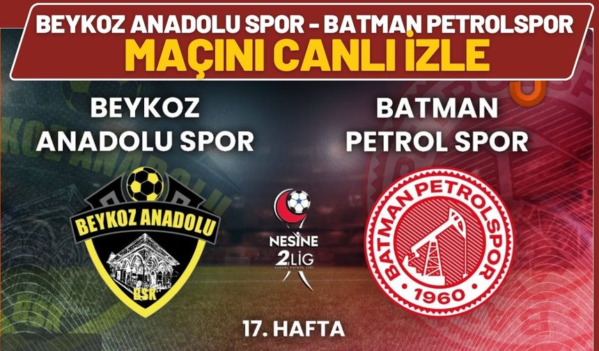 Beykoz Anadolu Spor - Batman Petrolspor Maçını Canlı İzle