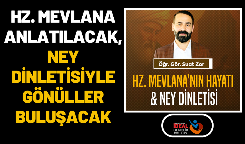 Hz. Mevlana Anlatılacak, Ney Dinletisiyle Gönüller Buluşacak