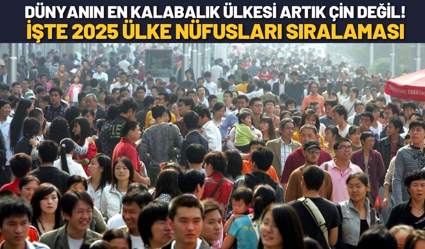 Dünyanın En Kalabalık Ülkesi Artık Çin Değil! İşte 2025 Ülke Nüfusları Sıralaması