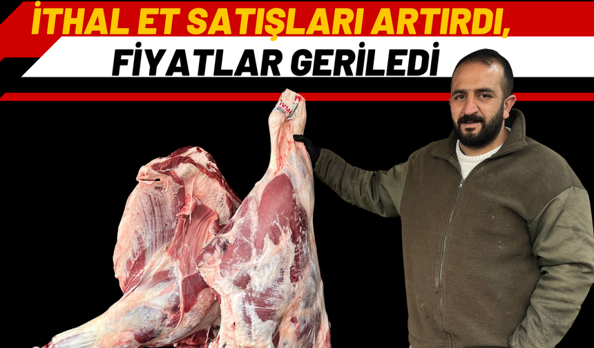 İthal Et Satışları Artırdı, Fiyatlar Geriledi