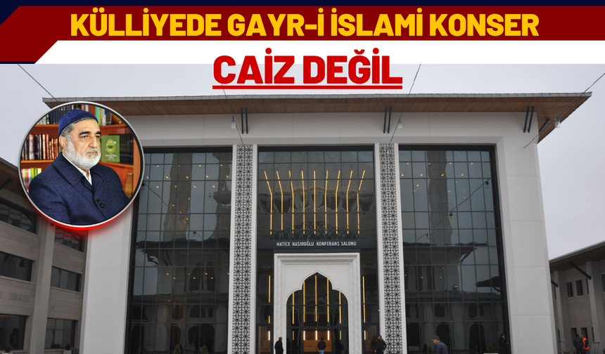“Külliyede Gayr-i İslami Konser Caiz Değil”
