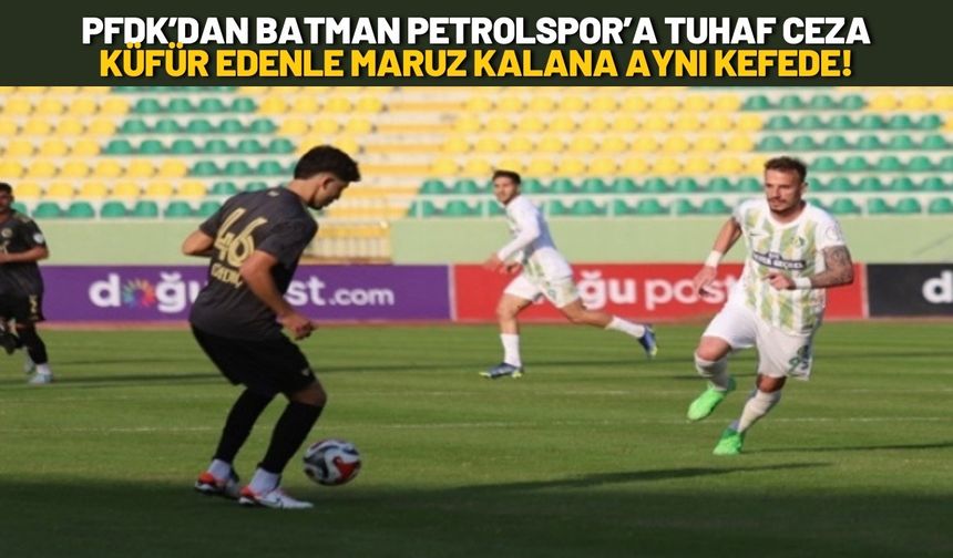 PFDK’dan Batman Petrolspor’a Tuhaf Ceza: Küfür Edenle Maruz Kalana Aynı Kefede!