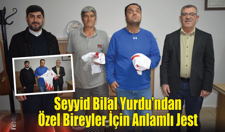 Seyyid Bilal Yurdu'ndan Özel Bireyler İçin Anlamlı Jest