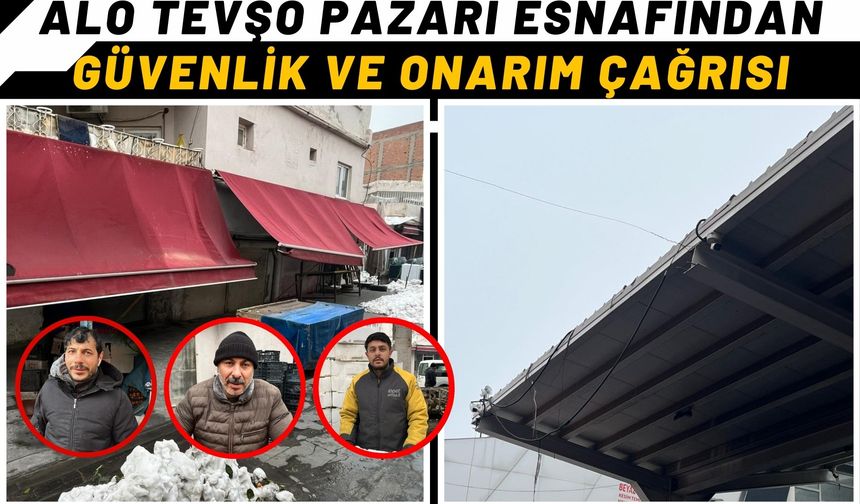 Alo Tevşo Pazarı Esnafından Güvenlik ve Onarım Çağrısı