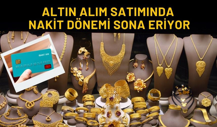 Altın Alım Satımında Nakit Dönemi Sona Eriyor
