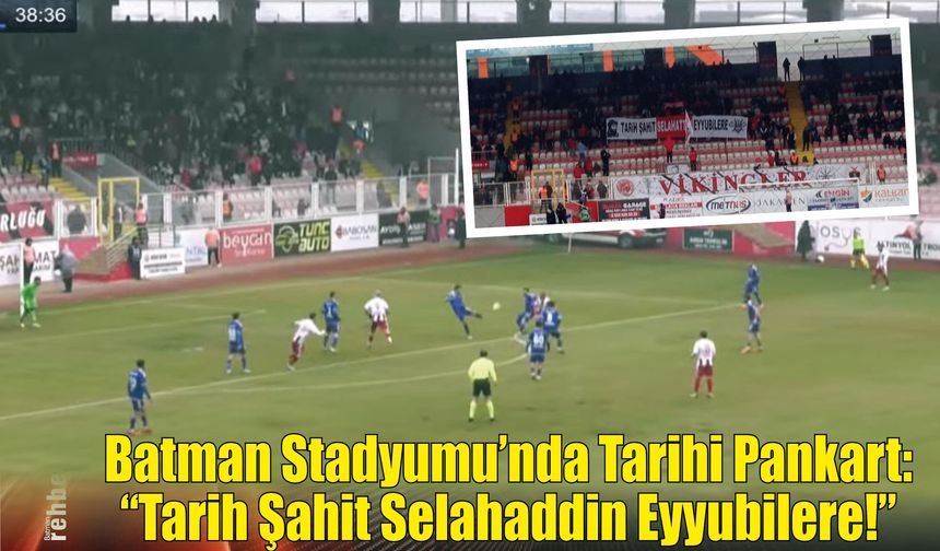Batman Stadyumu’nda Tarihi Pankart: "Tarih Şahit Selahaddin Eyyubilere!"