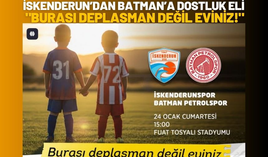 İskenderun’dan Batman’a Dostluk Eli: "Burası Deplasman Değil Eviniz!"